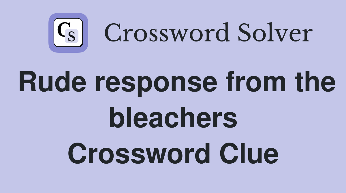 Rude response from the bleachers Crossword Clue