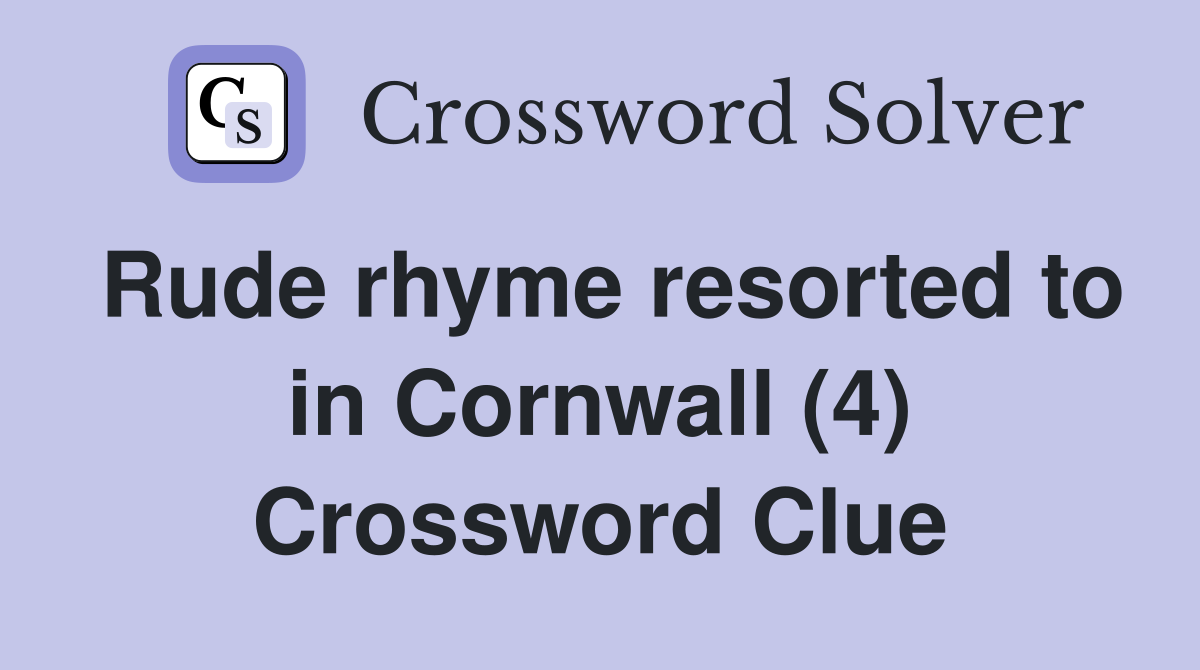 Rude rhyme resorted to in Cornwall (4) Crossword Clue