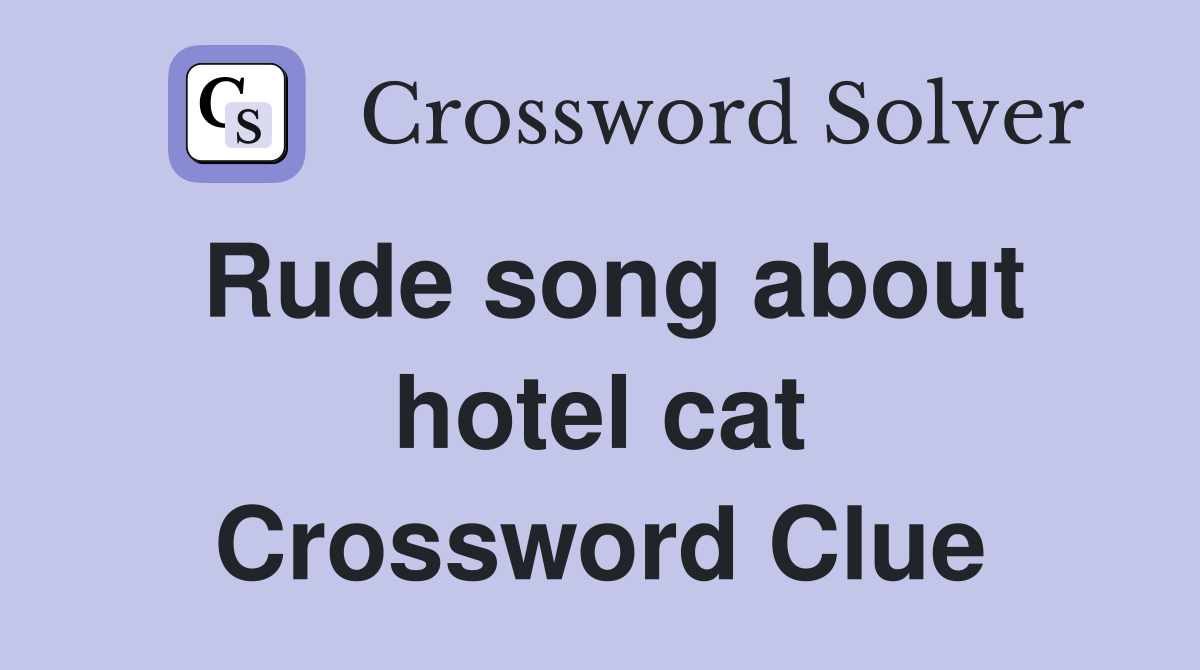 Rude song about hotel cat Crossword Clue