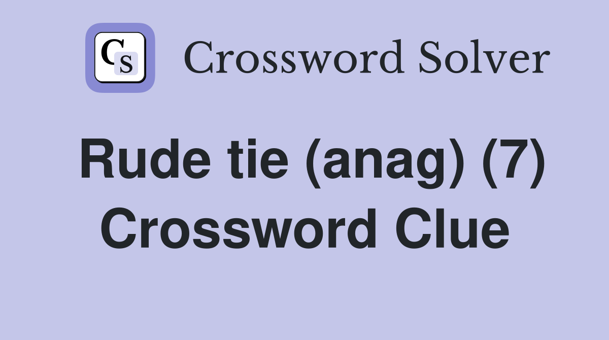 Rude tie (anag) (7) Crossword Clue