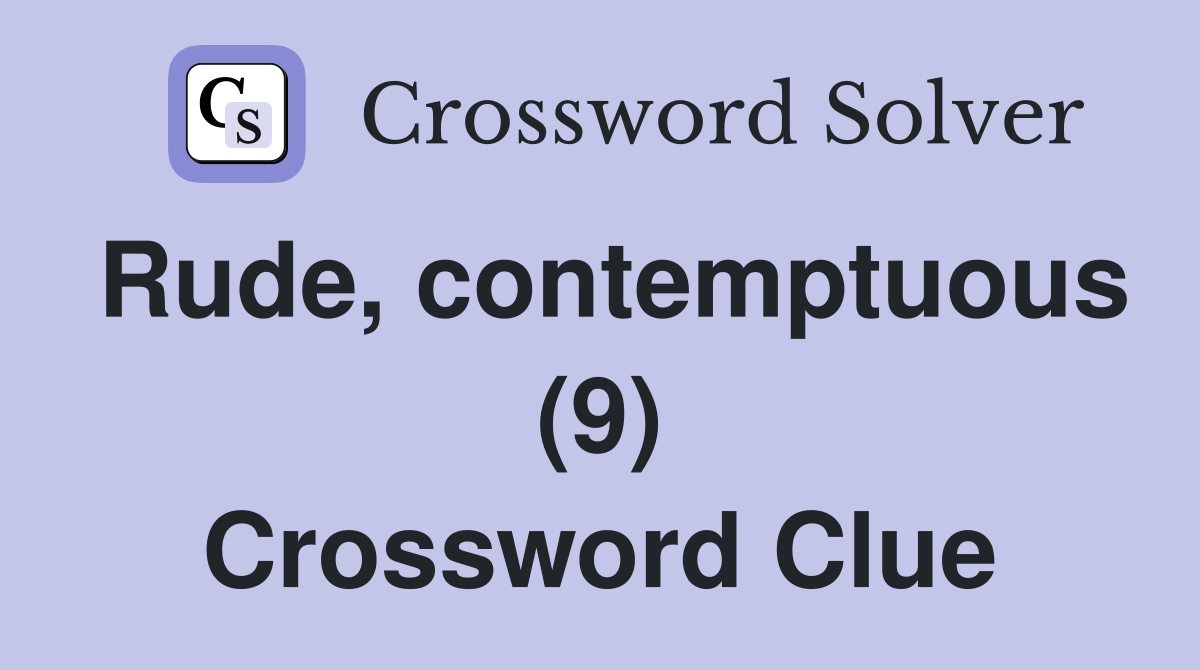 Rude, contemptuous (9) Crossword Clue