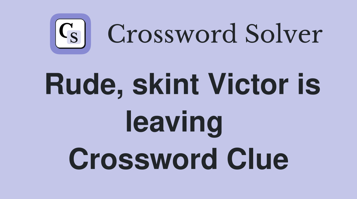 Rude, skint Victor is leaving  Crossword Clue