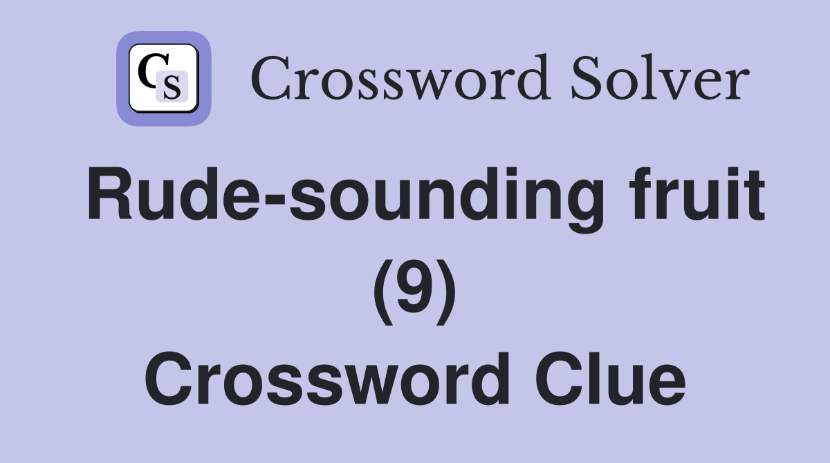 Rude-sounding fruit (9) Crossword Clue