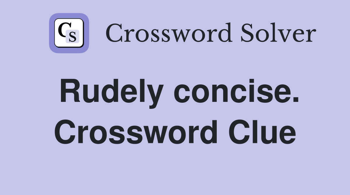 Rudely concise. Crossword Clue