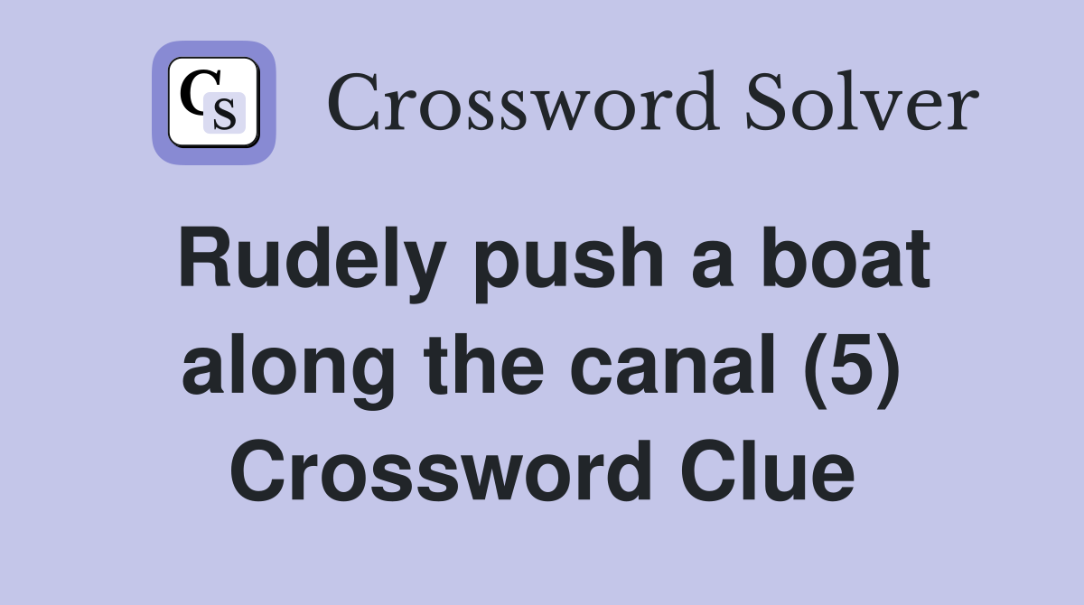 Rudely push a boat along the canal (5) Crossword Clue