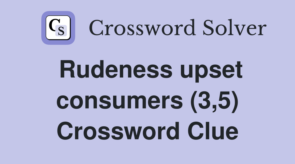 Rudeness upset consumers (3,5) Crossword Clue