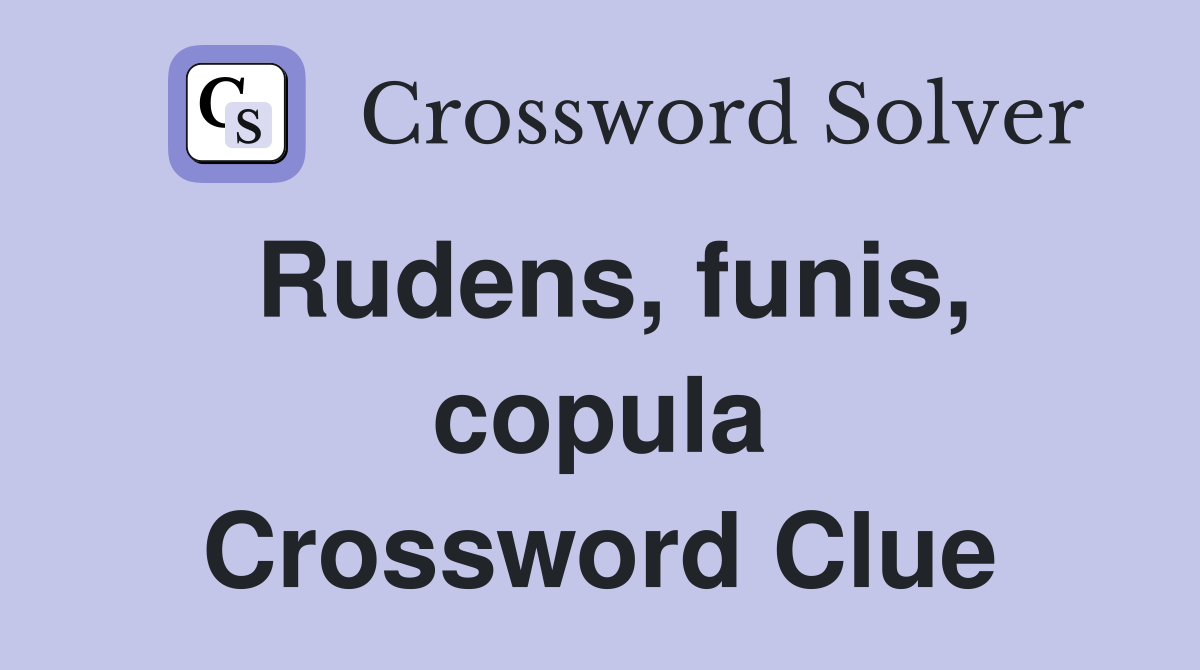 Rudens, funis, copula Crossword Clue