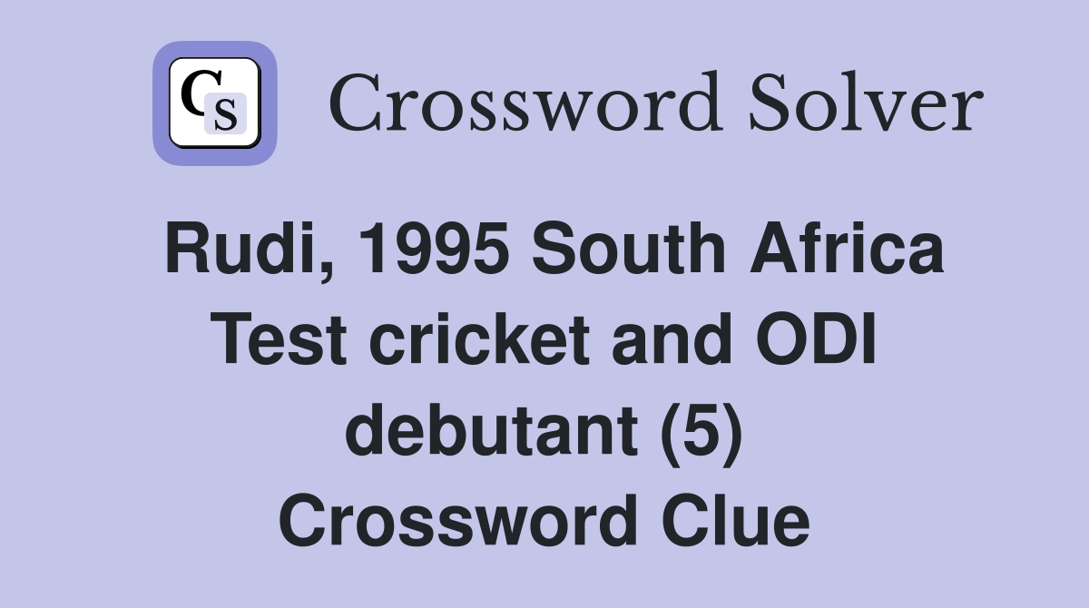 Rudi, 1995 South Africa Test cricket and ODI debutant (5) Crossword Clue