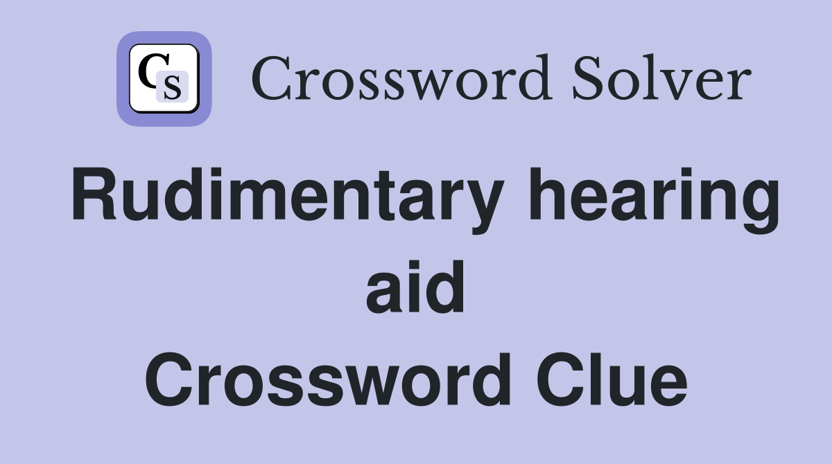 Rudimentary hearing aid Crossword Clue