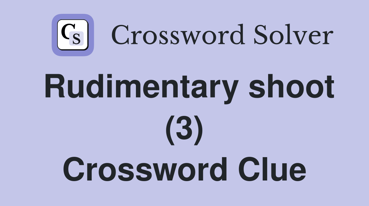 Rudimentary shoot (3) Crossword Clue