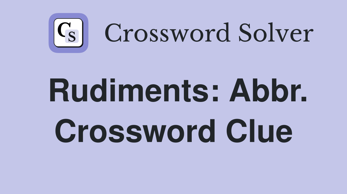 Rudiments: Abbr. Crossword Clue