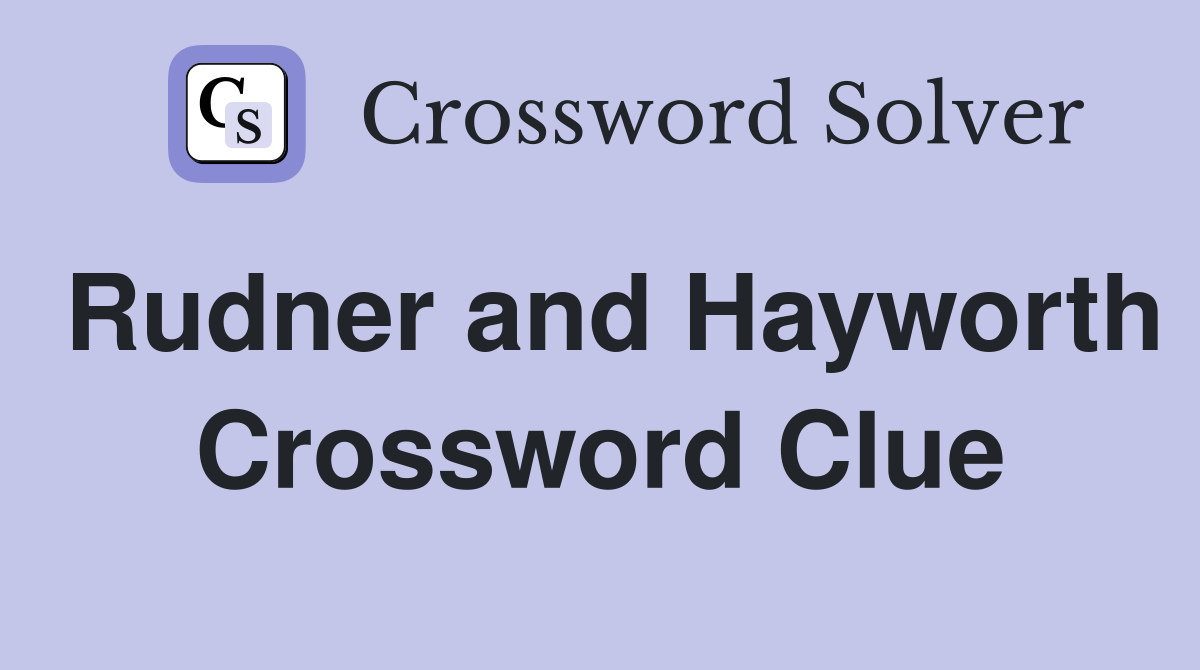 Rudner and Hayworth Crossword Clue
