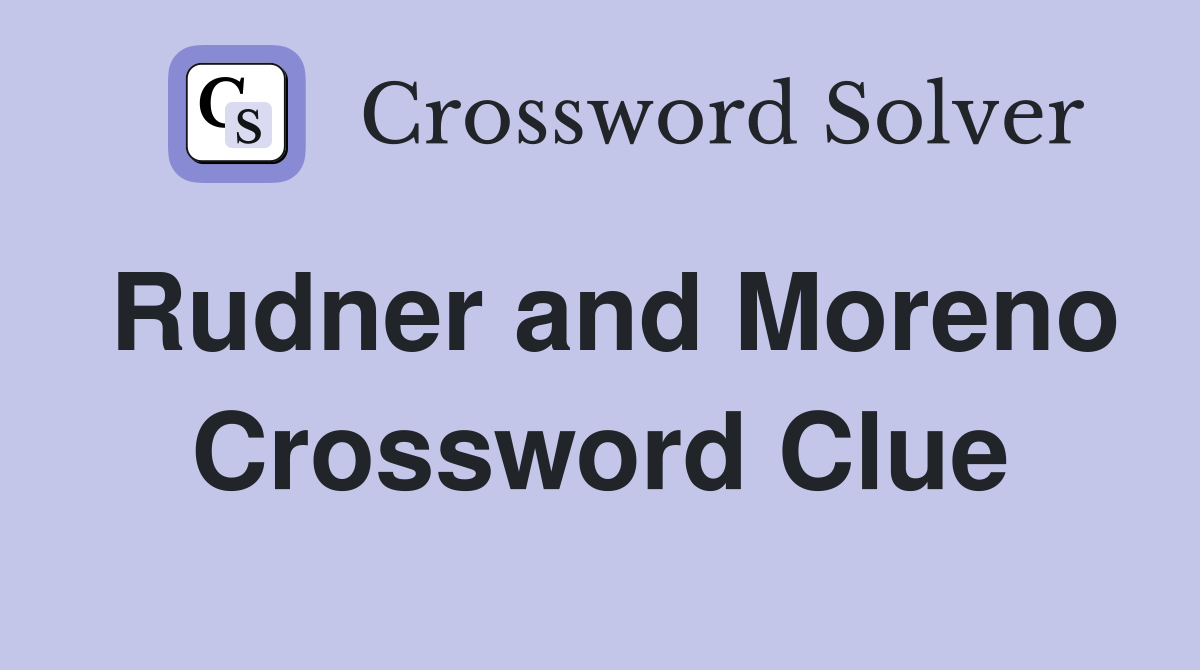 Rudner and Moreno Crossword Clue