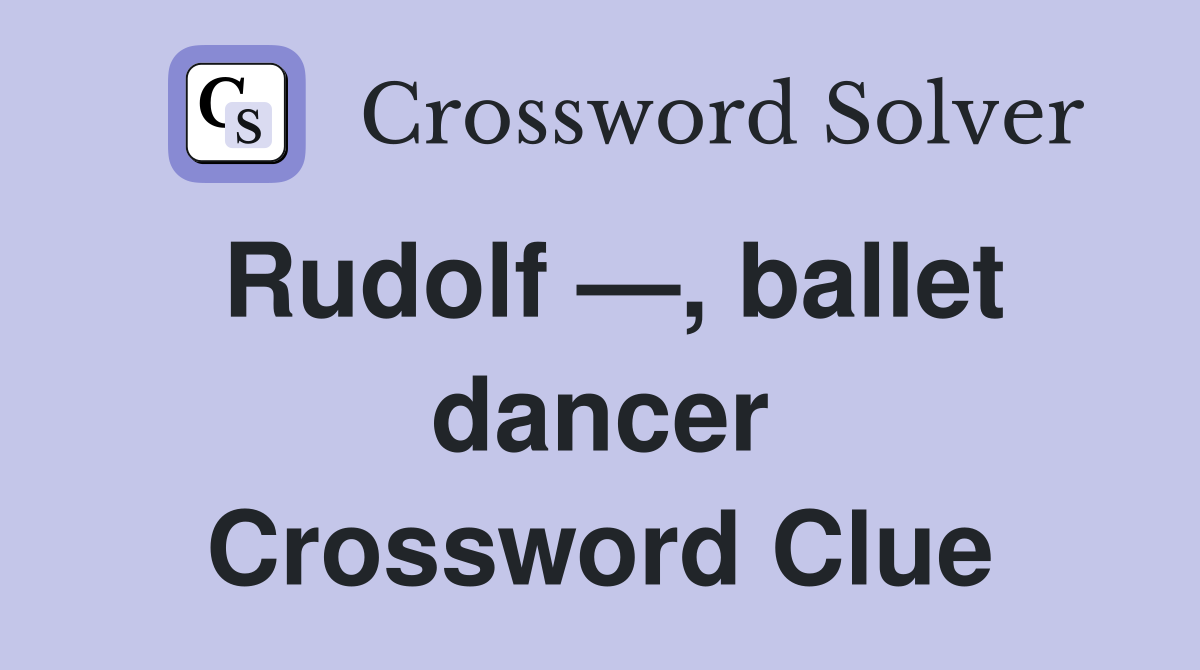 Rudolf —, ballet dancer Crossword Clue