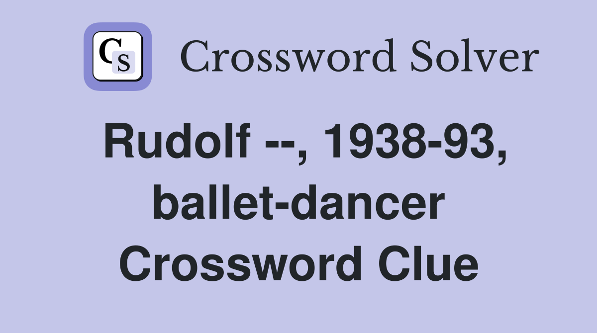 Rudolf --, 1938-93, ballet-dancer Crossword Clue