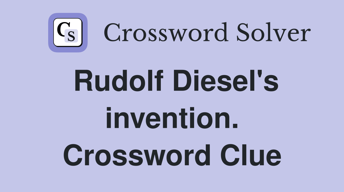 Rudolf Diesel's invention. Crossword Clue
