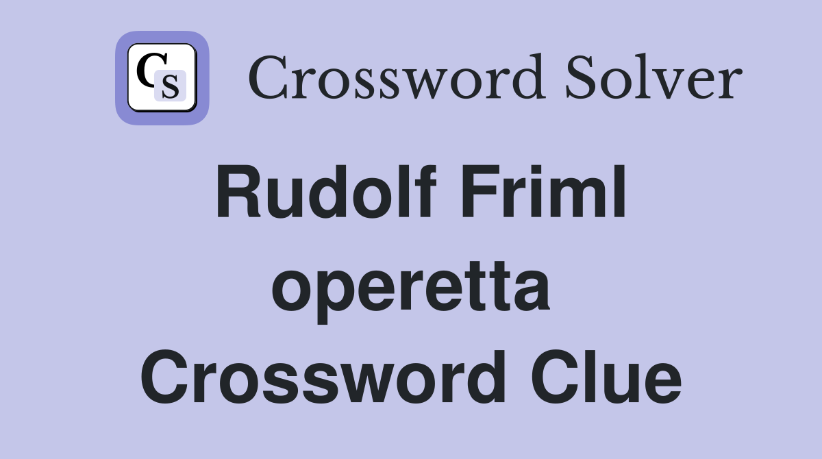 Rudolf Friml operetta Crossword Clue