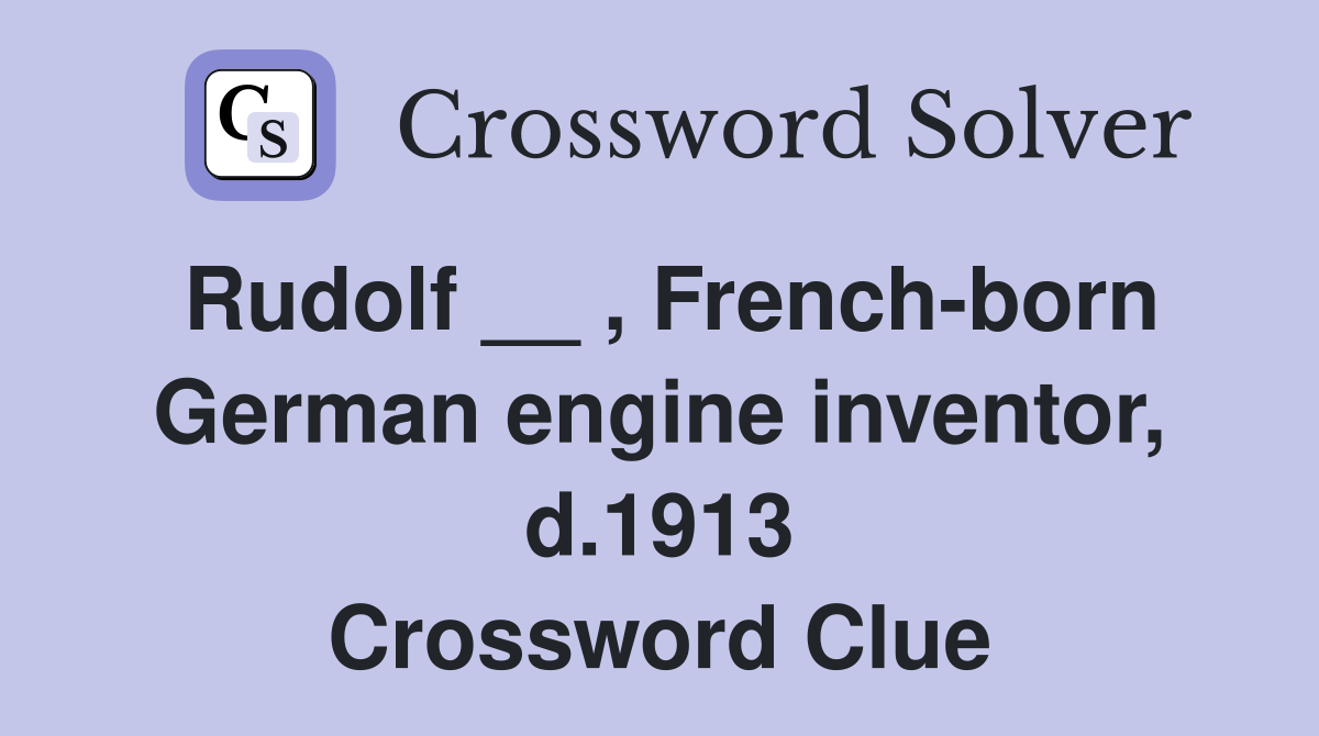 Rudolf __ , French-born German engine inventor, d.1913 Crossword Clue