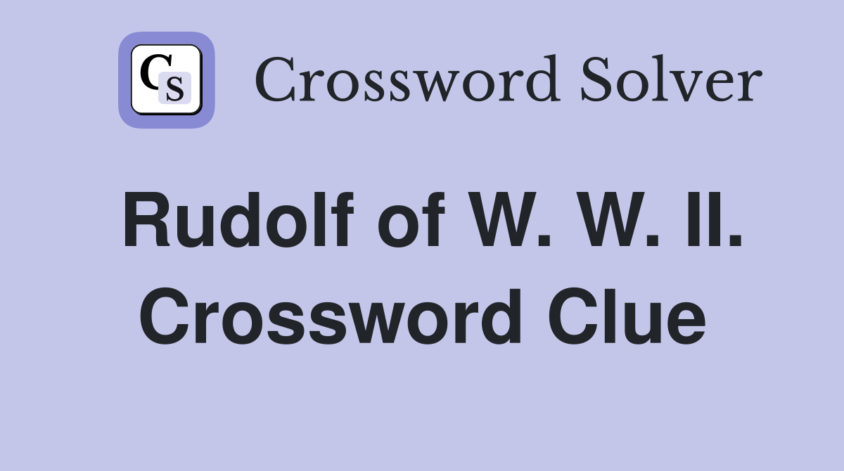 Rudolf of W. W. II. Crossword Clue