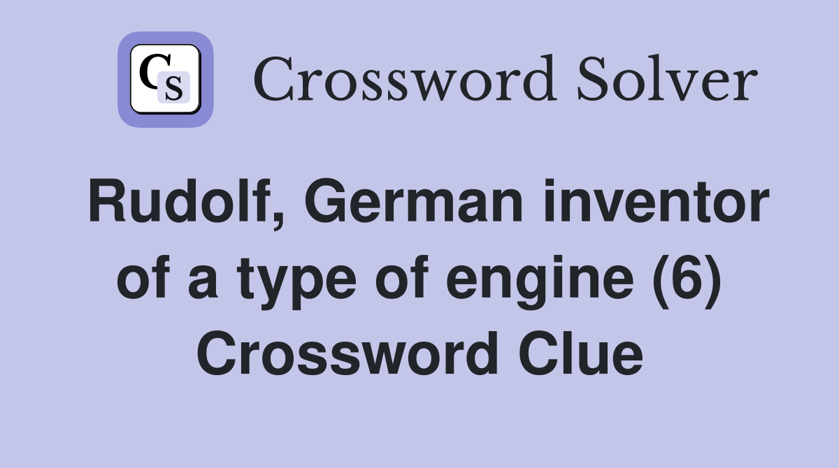 Rudolf, German inventor of a type of engine (6) Crossword Clue