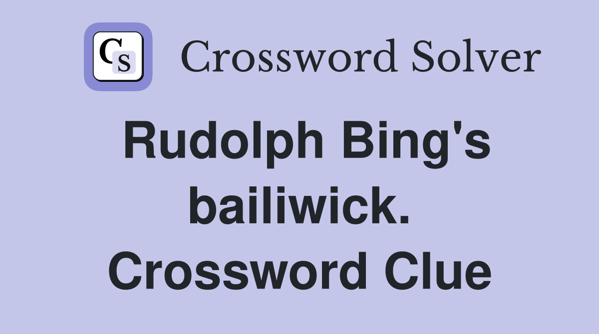 Rudolph Bing's bailiwick. Crossword Clue