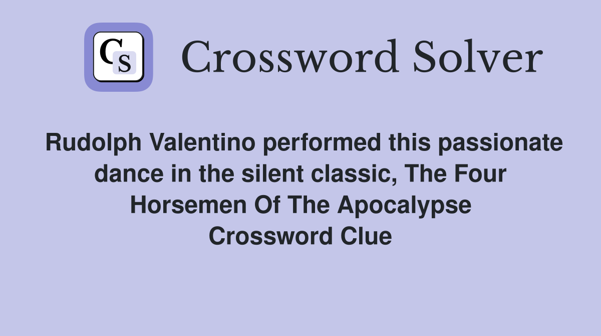 Rudolph Valentino performed this passionate dance in the silent classic, The Four Horsemen Of The Apocalypse Crossword Clue
