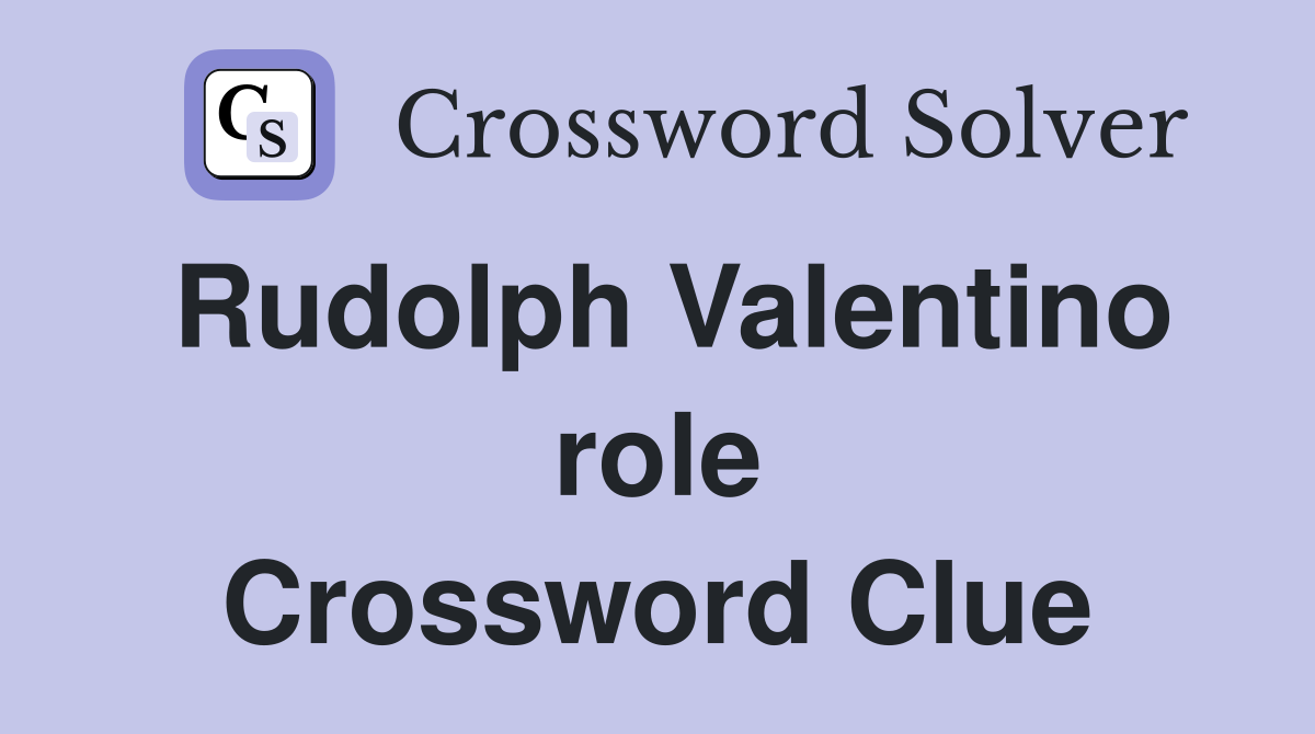 Rudolph Valentino role Crossword Clue