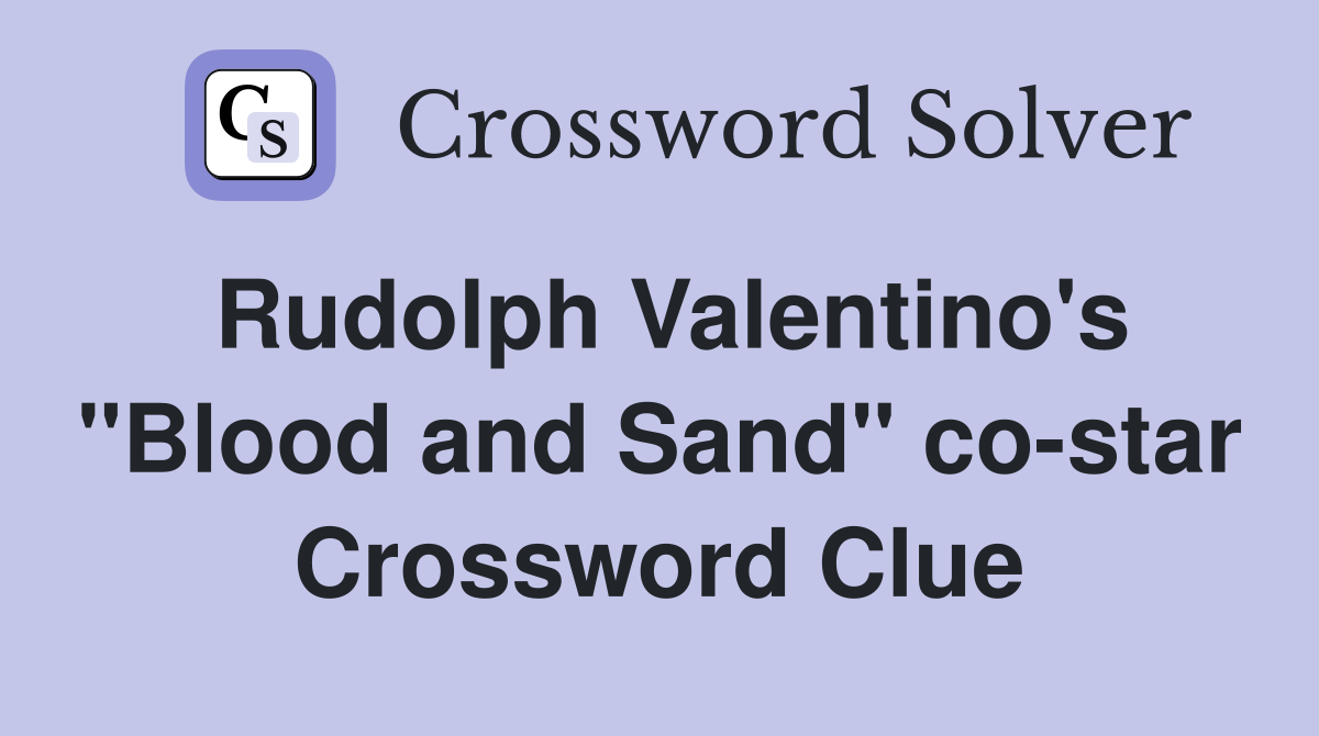 Rudolph Valentino's "Blood and Sand" co-star Crossword Clue