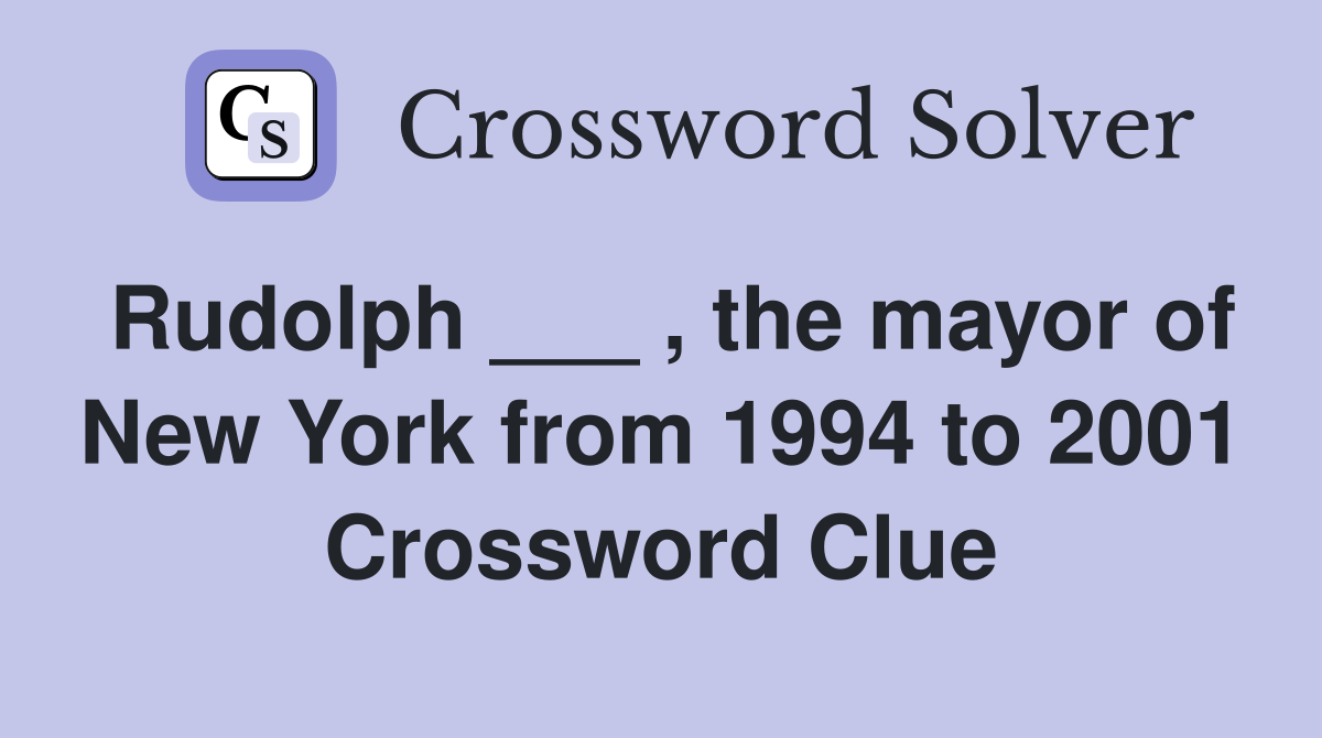 Rudolph ___ , the mayor of New York from 1994 to 2001 Crossword Clue