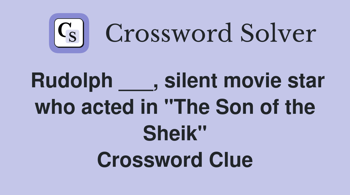 Rudolph ___, silent movie star who acted in "The Son of the Sheik" Crossword Clue
