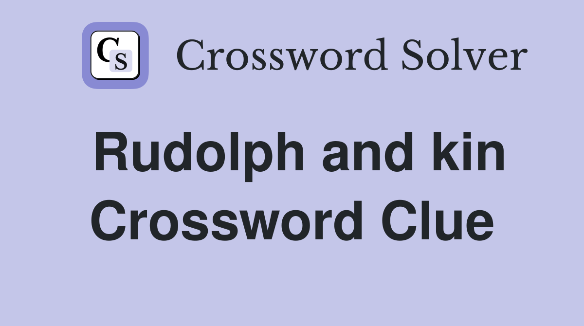 Rudolph and kin Crossword Clue