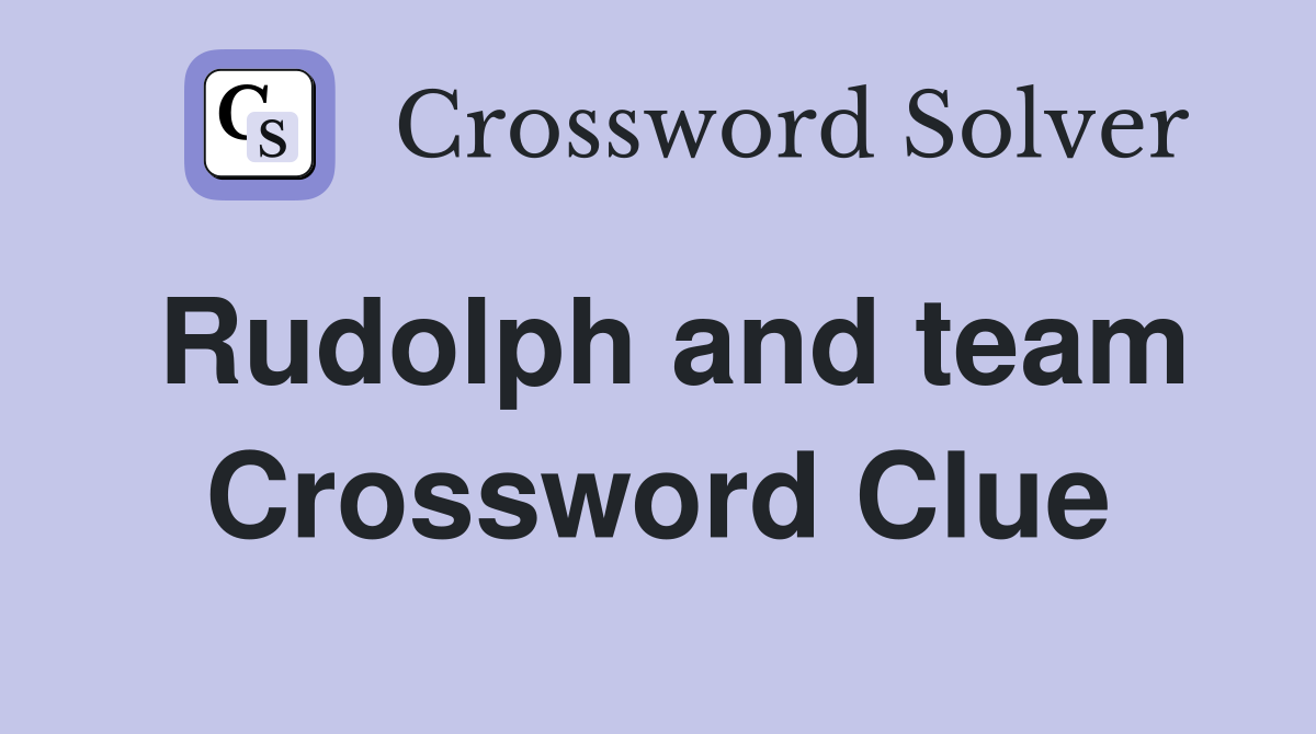 Rudolph and team Crossword Clue