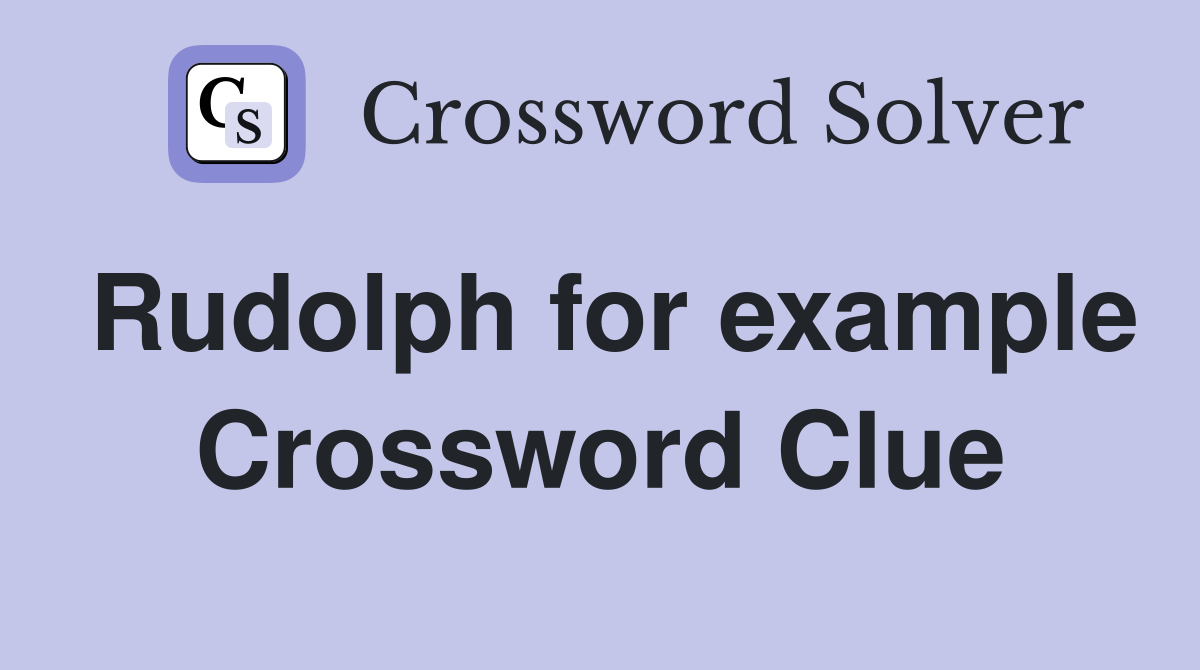 Rudolph for example Crossword Clue