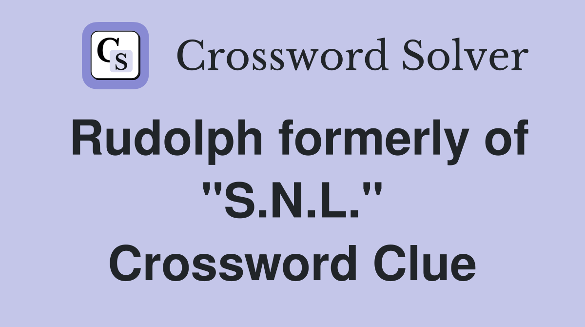 Rudolph formerly of "S.N.L." Crossword Clue