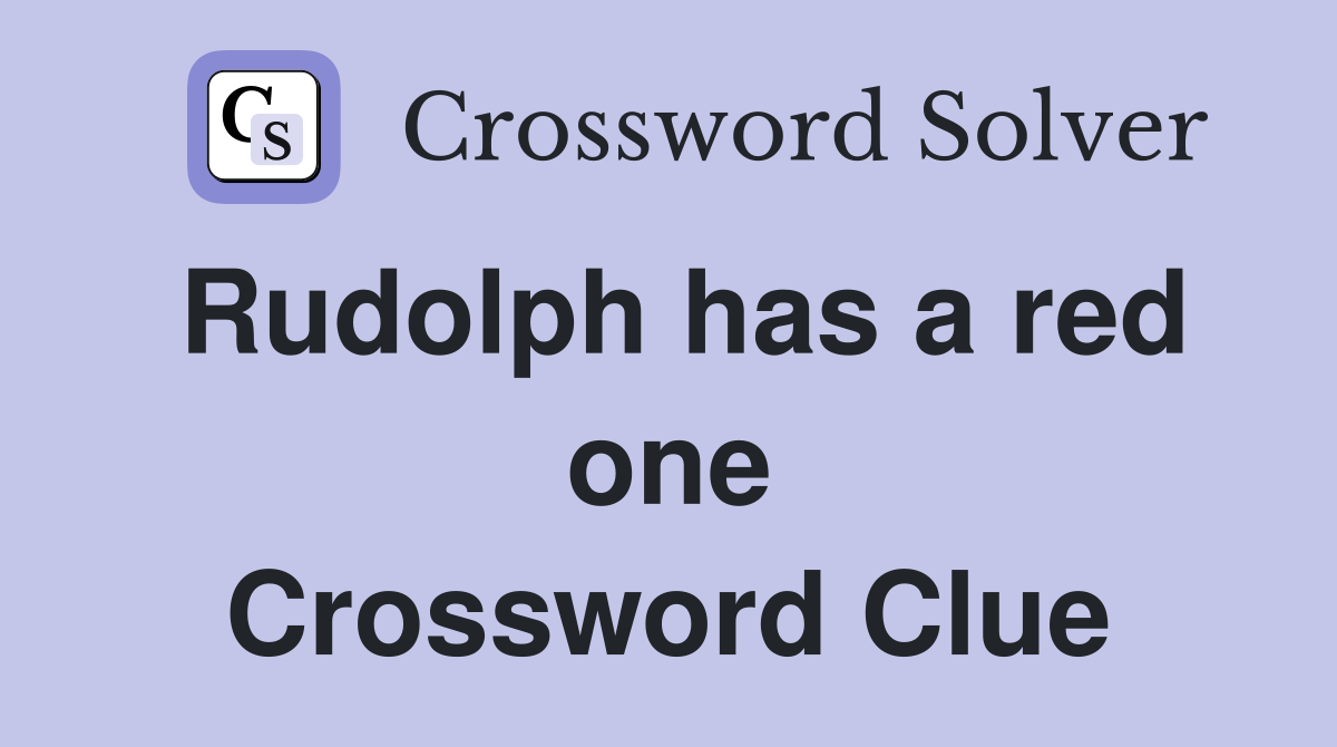 Rudolph has a red one Crossword Clue