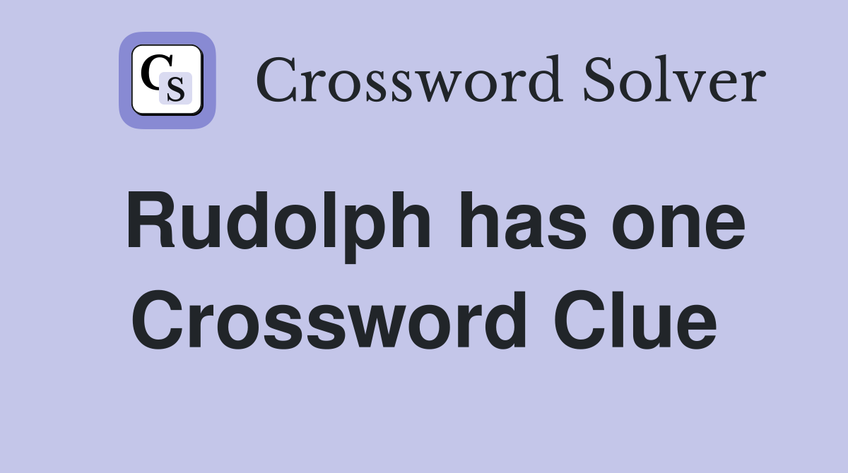 Rudolph has one Crossword Clue