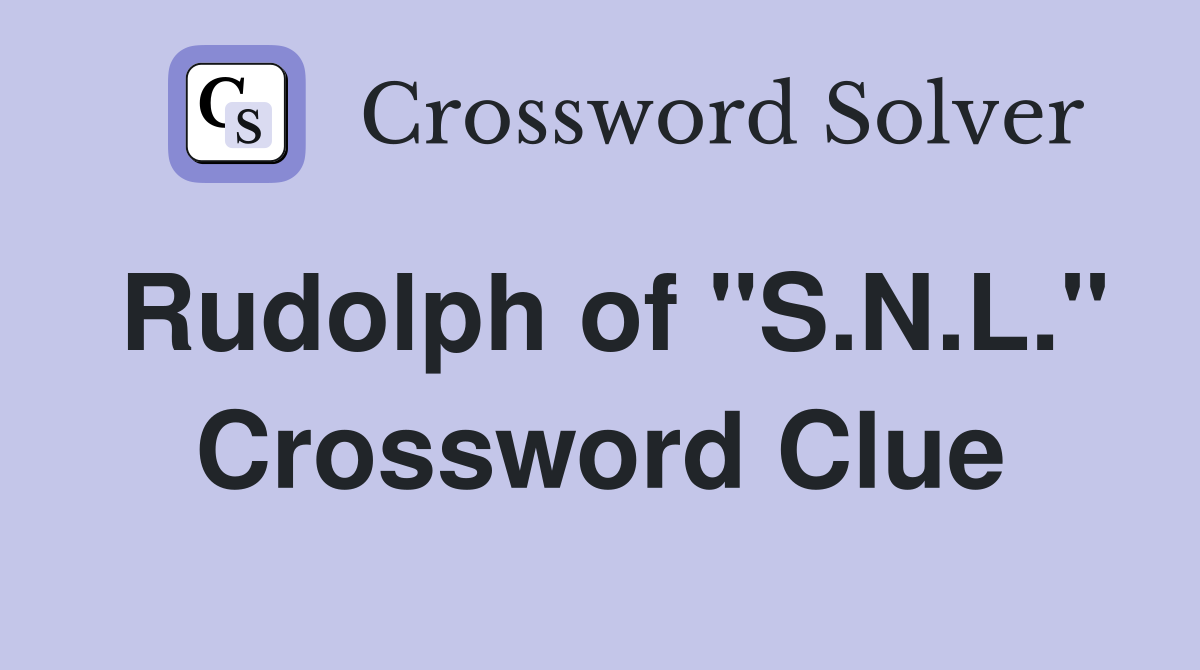 Rudolph of "S.N.L." Crossword Clue