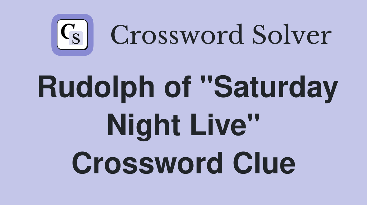 Rudolph of "Saturday Night Live" Crossword Clue