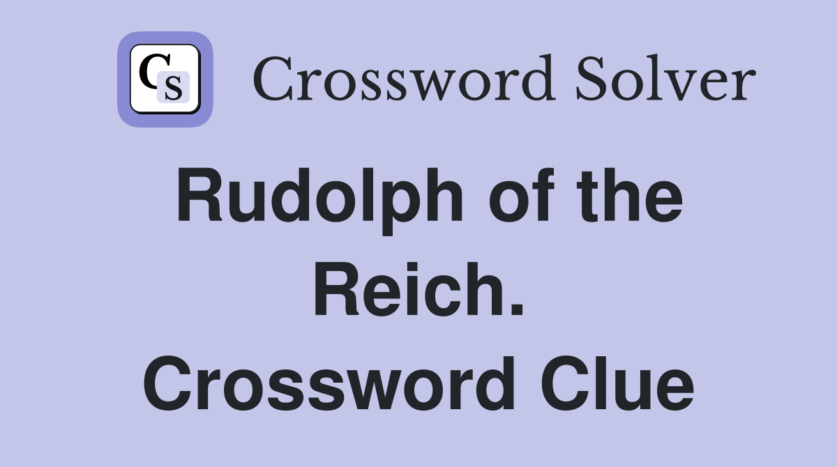 Rudolph of the Reich. Crossword Clue