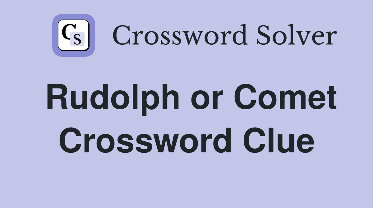 Rudolph or Comet Crossword Clue