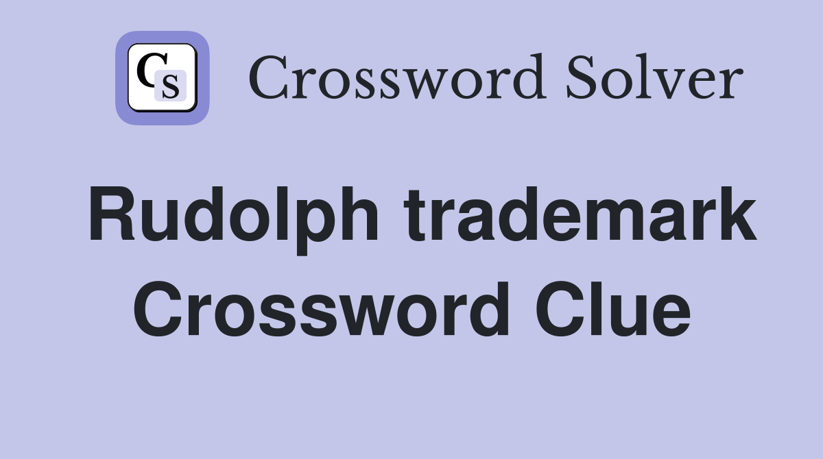 Rudolph trademark Crossword Clue