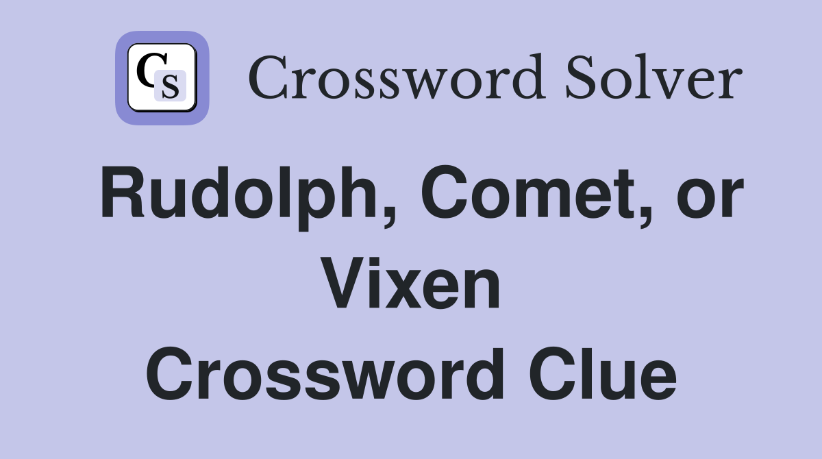 Rudolph, Comet, or Vixen Crossword Clue