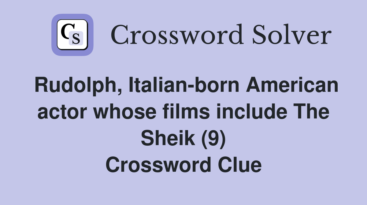 Rudolph, Italian-born American actor whose films include The Sheik (9) Crossword Clue