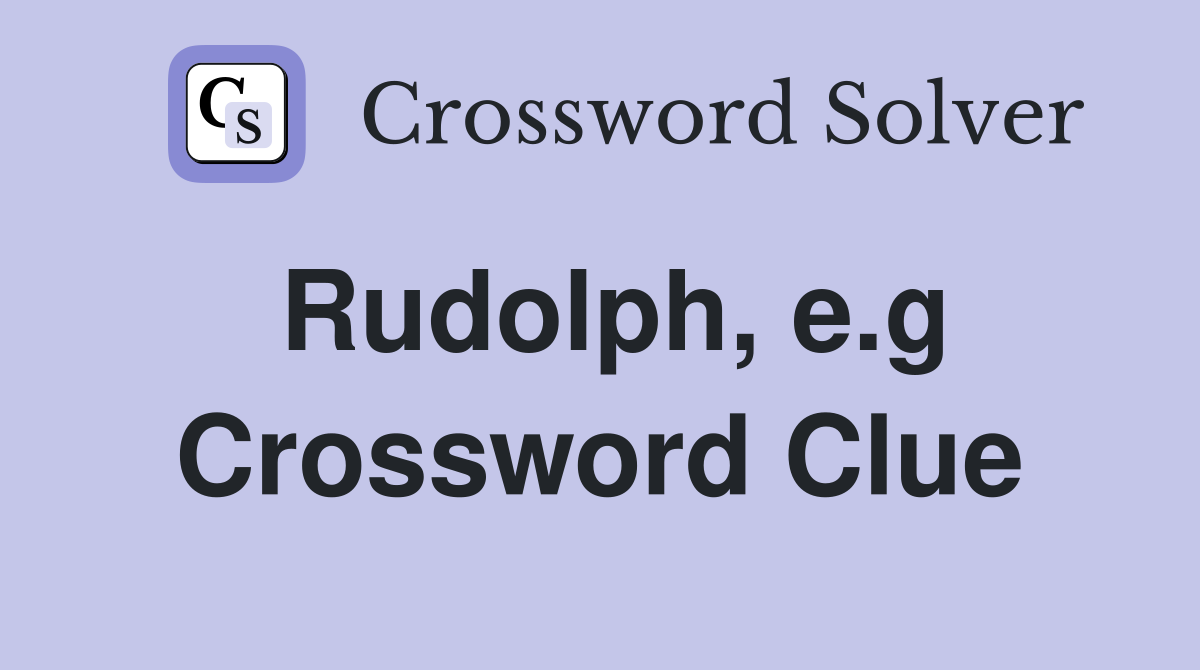 Rudolph, e.g Crossword Clue