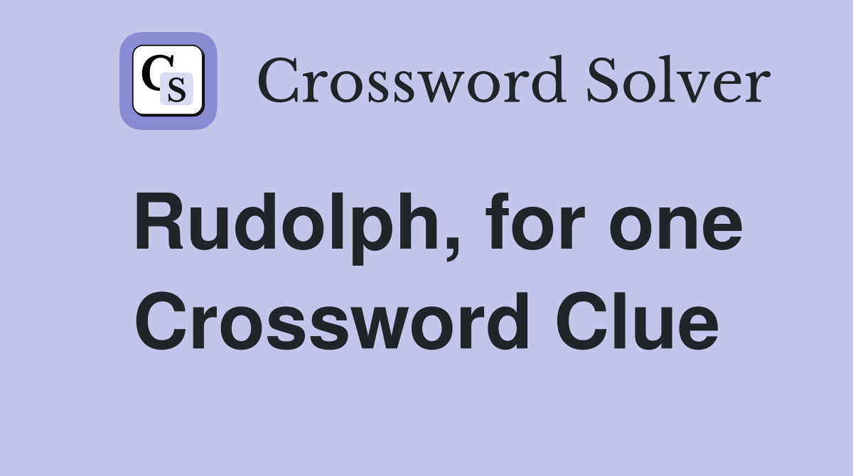 Rudolph, for one Crossword Clue