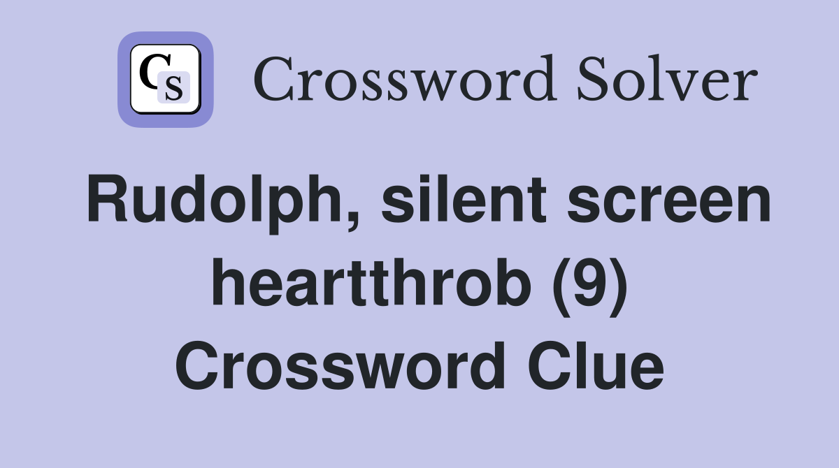 Rudolph, silent screen heartthrob (9) Crossword Clue