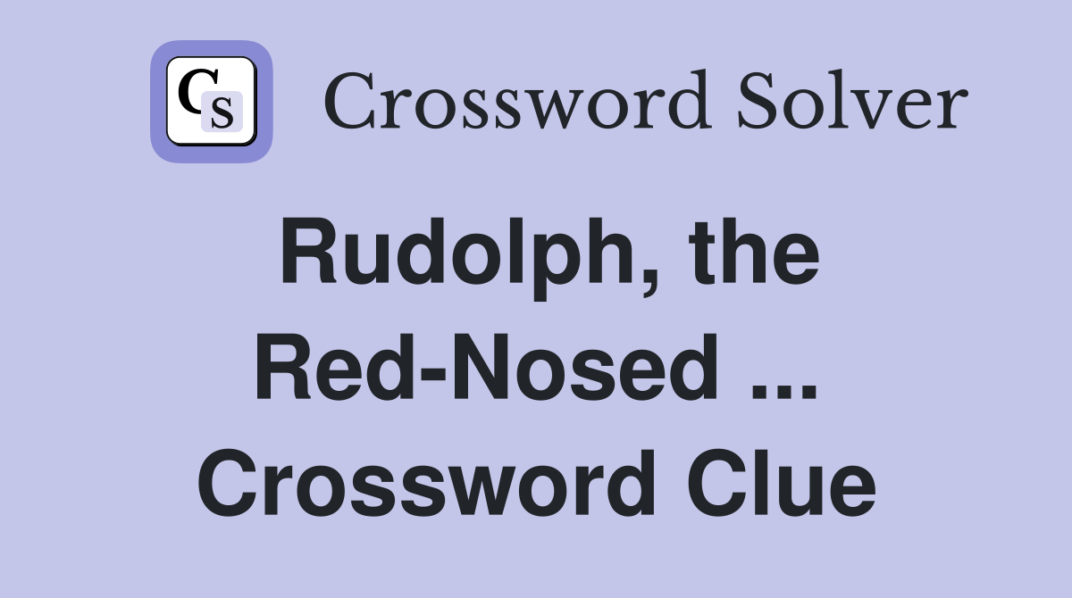 Rudolph the Red Nosed Crossword Clue Answers Crossword Solver