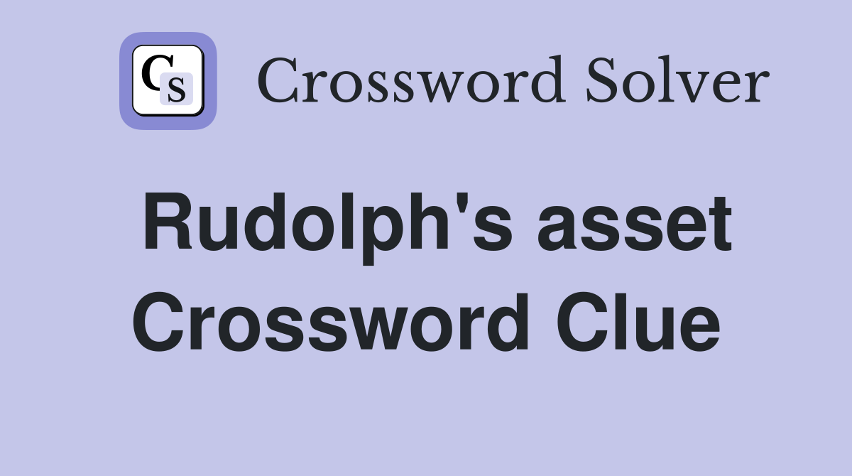 Rudolph's asset Crossword Clue