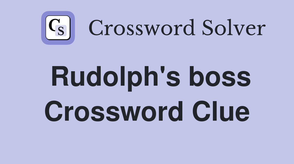 Rudolph's boss Crossword Clue