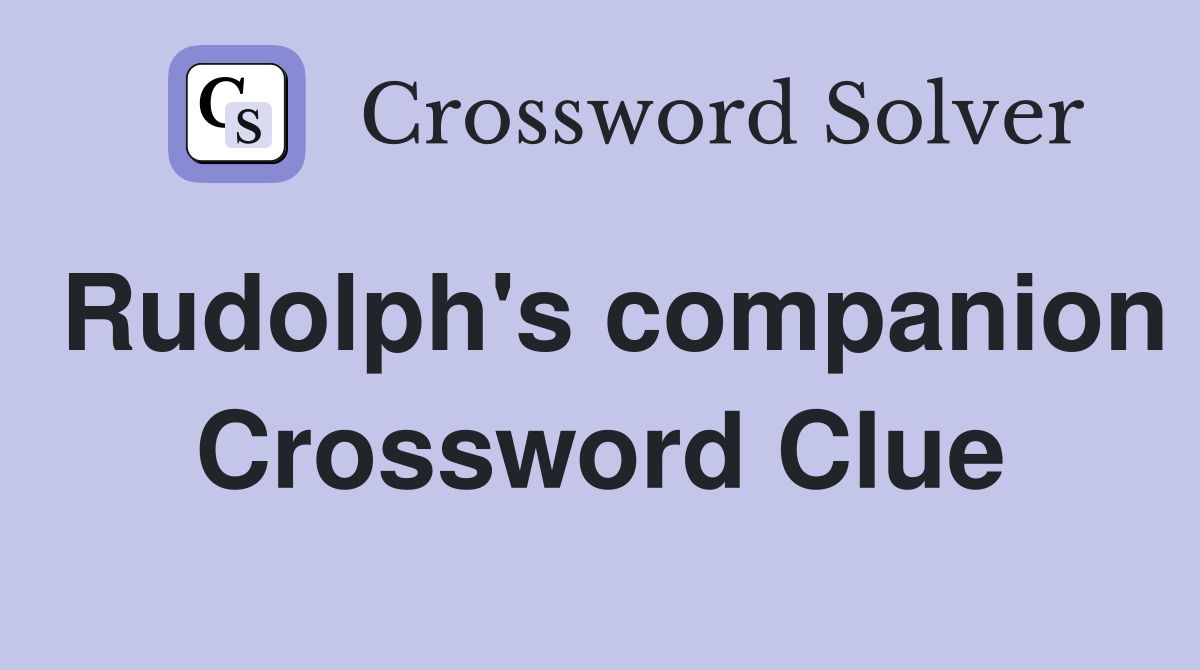 Rudolph's companion Crossword Clue